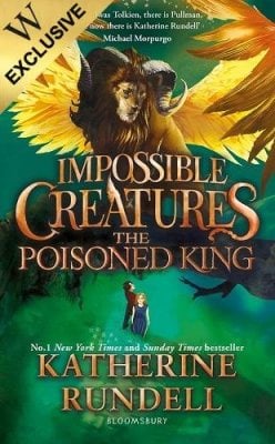 The Poisoned King: Exclusive Edition - Impossible Creatures Katherine Rundell 9781526685452 book cover