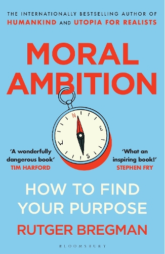 Moral Ambition: How to Find Your Purpose Rutger Bregman 9781526685551 book cover