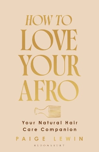How to Love Your Afro: Your Holistic Natural Hair and Self-Love Guide  from the Host of the Texture Talks Podcast Paige Lewin 9781526686985 book cover
