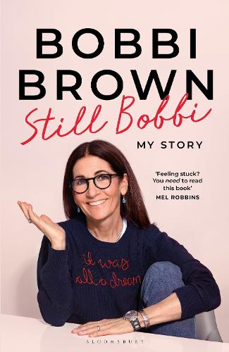 Still Bobbi: Stories of authenticity, resilience and reinvention from the iconic entrepreneur Bobbi Brown 9781526687722 book cover