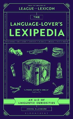 The Language-Lover's Lexipedia: An AZ of Linguistic Curiosities Joshua Blackburn 9781526689344 book cover