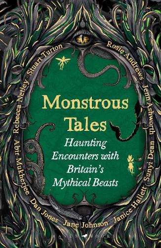 Monstrous Tales: Haunting encounters with Britain's mythical beasts Rosie Andrews, Jenn Ashworth, Sunyi Dean, Janice Hallett, Jane Johnson, Dan Jones, Abir Mukherjee, Rebecca Netley, Stuart Turton 9781526692320 book cover