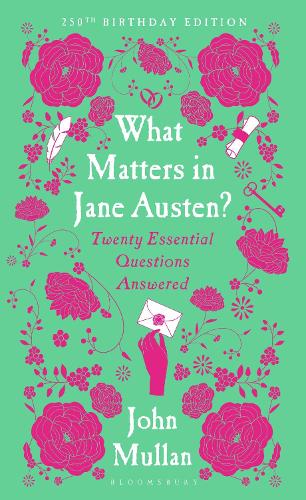 What Matters in Jane Austen?: Twenty Essential Questions Answered John Mullan 9781526693945 book cover