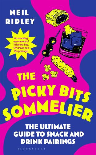 The Picky Bits Sommelier: The Ultimate Guide to Snack and Drink Pairings Neil Ridley 9781526694522 book cover