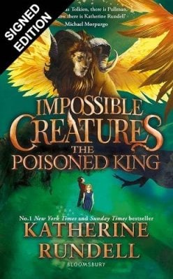 The Poisoned King: Signed Exclusive Edition - Impossible Creatures Katherine Rundell 9781526694850 book cover