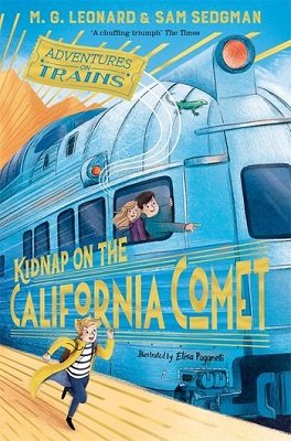 Kidnap on the California Comet - Adventures on Trains M.G. Leonard, Sam Sedgman, Elisa Paganelli 9781529013085 book cover