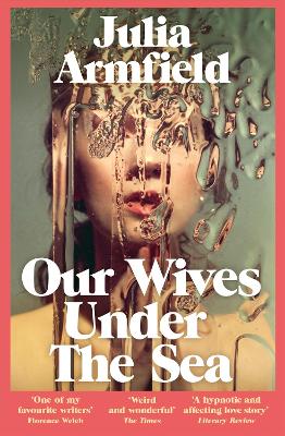 Our Wives Under The Sea Julia Armfield 9781529017250 book cover
