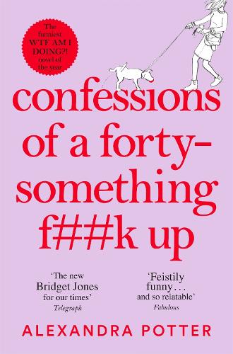 Confessions of a Forty-Something F**k Up - Confessions Alexandra Potter 9781529022803 book cover
