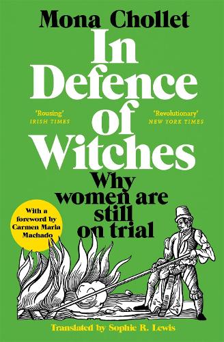 In Defence of Witches: Why women are still on trial Mona Chollet, Sophie R Lewis 9781529034066 book cover