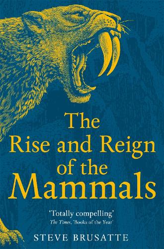 The Rise and Reign of the Mammals Steve Brusatte 9781529034233 book cover