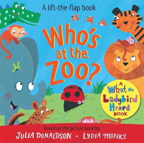 Who's at the Zoo? A What the Ladybird Heard Book - What the Ladybird Heard Lift-the-Flaps (Board book) Julia Donaldson, Lydia Monks 9781529044096 book cover