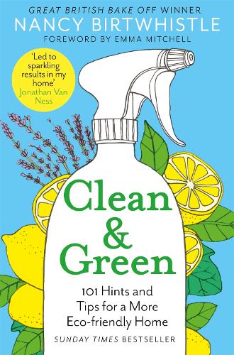 Clean & Green: 101 Hints and Tips for a More Eco-Friendly Home Nancy Birtwhistle, Emma Mitchell 9781529049749 book cover
