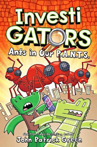 InvestiGators: Ants in Our P.A.N.T.S. - InvestiGators! John Patrick Green 9781529066128 book cover