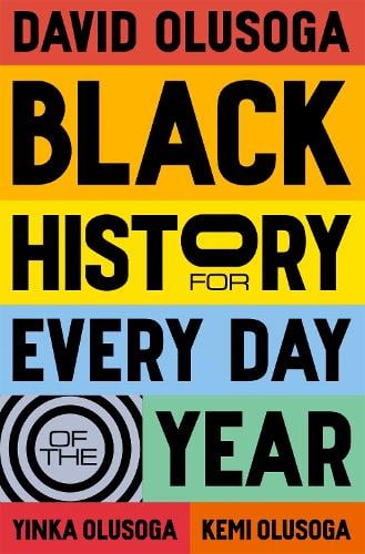 Black History for Every Day of the Year David Olusoga, Yinka Olusoga, Kemi Olusoga 9781529066203 book cover