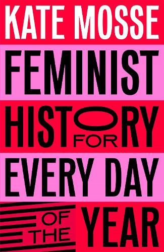 Feminist History for Every Day of the Year Kate Mosse, Sophie Bass 9781529066227 book cover