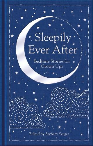 Sleepily Ever After: Bedtime Stories for Grown Ups - Macmillan Collector's Library Zachary Seager 9781529070774 book cover