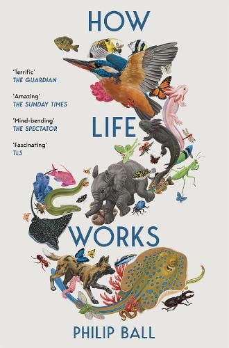 How Life Works: A Users Guide to the New Biology Philip Ball 9781529096002 book cover