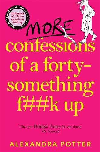 More Confessions of a Forty-Something F**k Up - Confessions Alexandra Potter 9781529098839 book cover