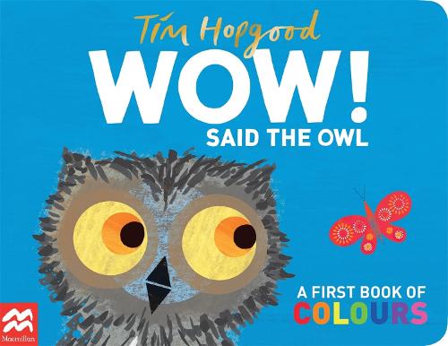 WOW! Said the Owl: A First Book of Colours (Board book) Tim Hopgood 9781529098952 book cover
