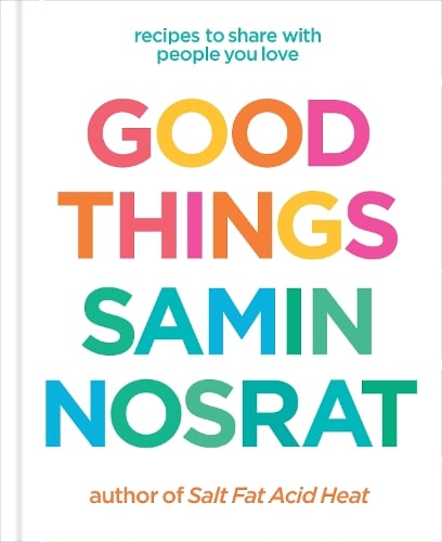 Good Things: Recipes to Share with People You Love Samin Nosrat 9781529106718 book cover