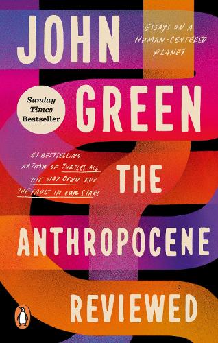 The Anthropocene Reviewed: The Instant Sunday Times Bestseller John Green 9781529109894 book cover