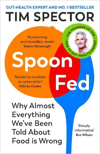Spoon-Fed: Why almost everything we've been told about food is wrong Tim Spector 9781529112733 book cover