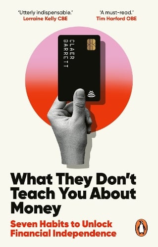 What They Don't Teach You About Money: Seven Habits to Unlock Financial Independence Claer Barrett 9781529146332 book cover