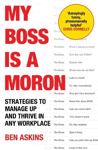 My Boss Is a Moron: Strategies to Manage Up and Thrive in Any Workplace Ben Askins 9781529146905 book cover