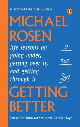Getting Better: Life lessons on going under, getting over it, and getting through it Michael Rosen 9781529148909 book cover
