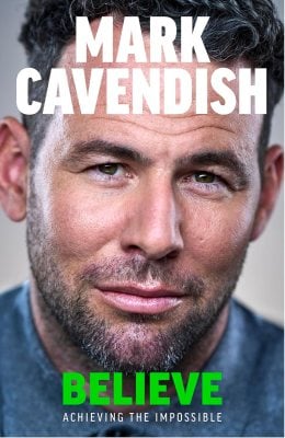 Believe: Achieving the Impossible Mark Cavendish 9781529149494 book cover
