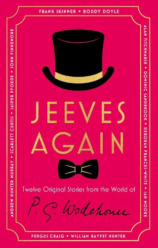 Jeeves Again: Twelve New Stories P.G. Wodehouse, Frank Skinner, Roddy Doyle, Alan Titchmarsh, Dominic Sandbrook, Deborah Frances-White, Andrew Hunter Murray, Scarlett Curtis, Jasper Fforde, John Finnemore, Ian Moore, William Rayfet Hunter, Fergus Craig 9781529154214 book cover