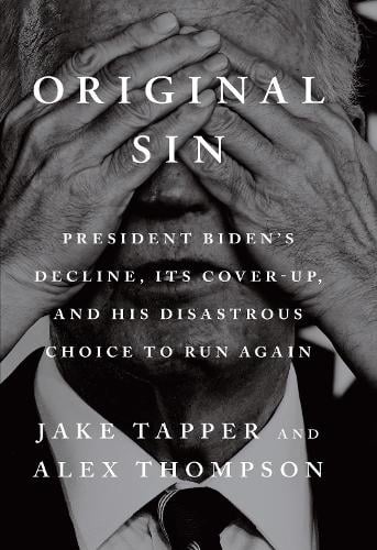 Original Sin: President Biden's decline, its cover-up, and his disastrous choice to run again Jake Tapper, Alex Thompson 9781529155488 book cover