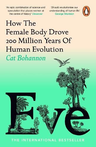 Eve: How The Female Body Drove 200 Million Years of Human Evolution Cat Bohannon 9781529156171 book cover