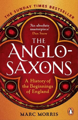 The Anglo-Saxons: A History of the Beginnings of England Marc Morris 9781529156980 book cover