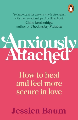 Anxiously Attached: How to heal and feel more secure in love Jessica Baum 9781529160499 book cover
