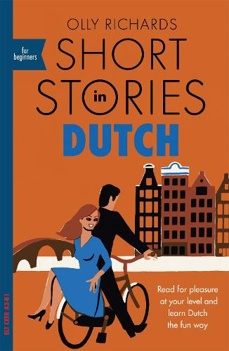 Short Stories in Dutch for Beginners: Read for pleasure at your level, expand your vocabulary and learn Dutch the fun way! - Readers Olly Richards 9781529302868 book cover