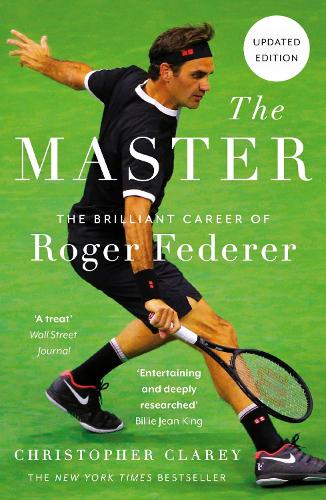 The Master: The Brilliant Career of Roger Federer Christopher Clarey 9781529342079 book cover