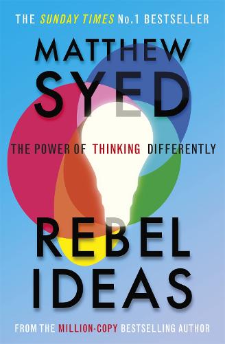Rebel Ideas: The Power of Thinking Differently Matthew Syed, Matthew Syed Consulting Ltd 9781529348408 book cover