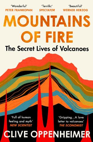 Mountains of Fire: The Secret Lives of Volcanoes Clive Oppenheimer 9781529351125 book cover