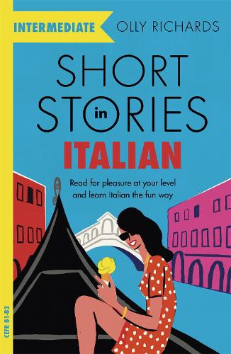 Short Stories in Italian  for Intermediate Learners: Read for pleasure at your level, expand your vocabulary and learn Italian the fun way! - Readers Olly Richards 9781529361445 book cover