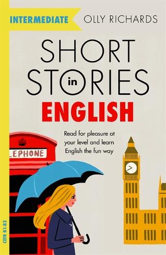 Short Stories in English  for Intermediate Learners: Read for pleasure at your level, expand your vocabulary and learn English the fun way! - Readers Olly Richards 9781529361568 book cover