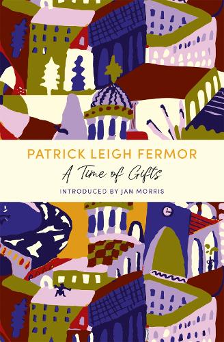 A Time of Gifts: A John Murray Journey Patrick Leigh Fermor 9781529369526 book cover