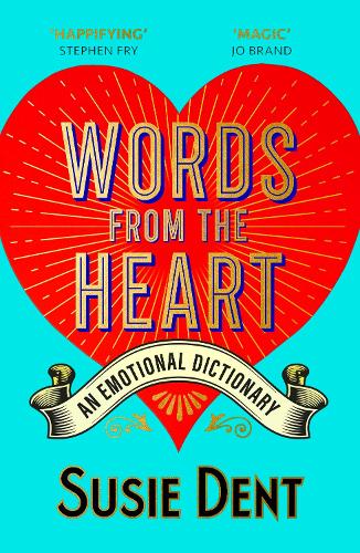 Words from the Heart: An Emotional Dictionary Susie Dent 9781529379686 book cover