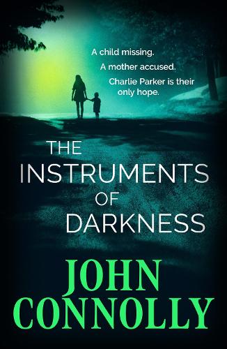 The Instruments of Darkness: A Charlie Parker Thriller - Charlie Parker Thriller John Connolly 9781529391909 book cover