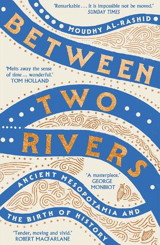 Between Two Rivers: 'A WONDERFUL READ' -- TOM HOLLAND Moudhy Al-Rashid 9781529392166 book cover