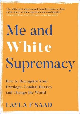 Me and White Supremacy: How to Recognise Your Privilege, Combat Racism and Change the World Layla Saad, Robin DiAngelo 9781529405118 book cover