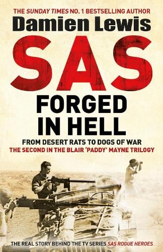 SAS Forged in Hell: From Desert Rats to Dogs of War: The Second in the Blair 'Paddy' Mayne Trilogy Damien Lewis 9781529413847 book cover
