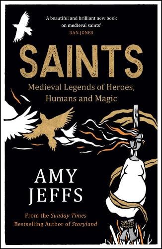 Saints: Medieval Legends of Heroes, Humans and Magic Amy Jeffs 9781529416626 book cover