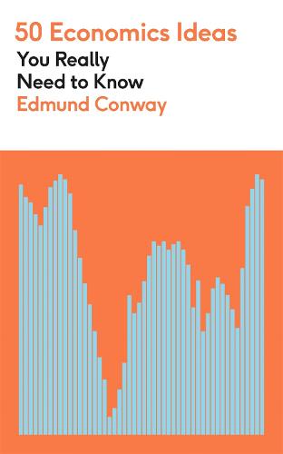 50 Economics Ideas You Really Need to Know: A complete introduction to the key concepts of finance and economics - 50 Ideas You Really Need to Know series Edmund Conway 9781529425130 book cover