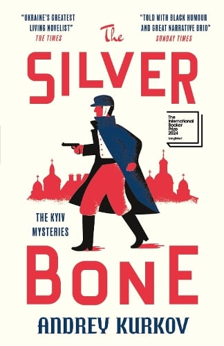 The Silver Bone - The Kyiv Mysteries Andrey Kurkov, Boris Dralyuk 9781529426519 book cover